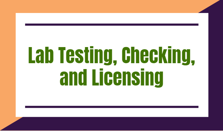 Lab Testing, Checking, and Licensing